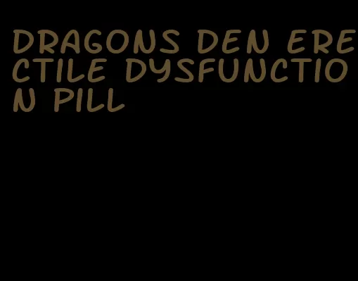 dragons den erectile dysfunction pill
