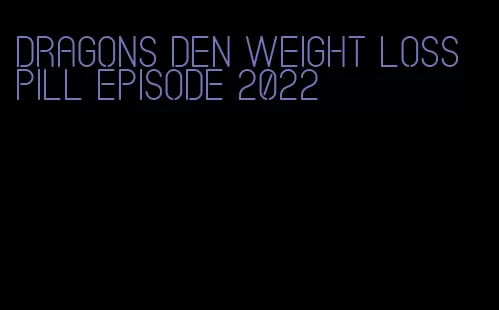 dragons den weight loss pill episode 2022