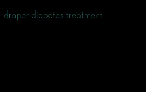 draper diabetes treatment