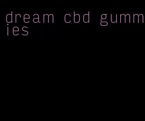 dream cbd gummies