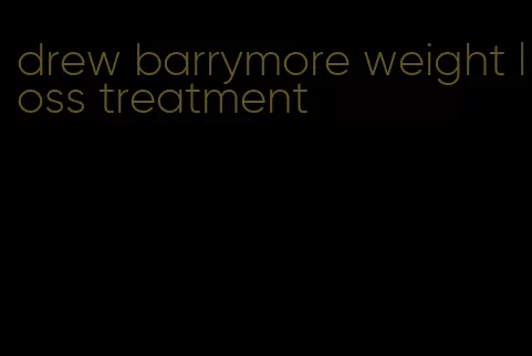 drew barrymore weight loss treatment