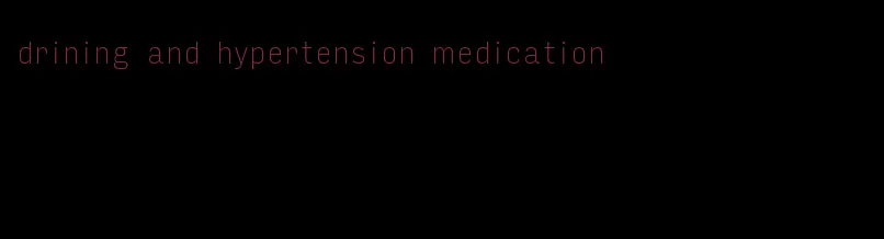 drining and hypertension medication