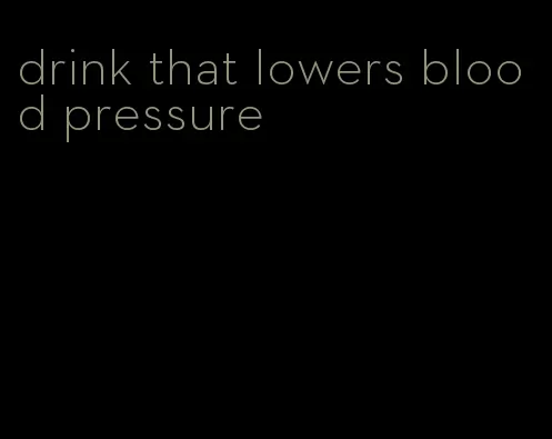 drink that lowers blood pressure