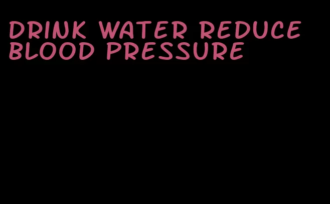 drink water reduce blood pressure