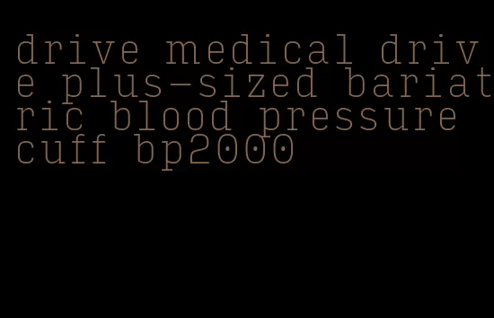 drive medical drive plus-sized bariatric blood pressure cuff bp2000