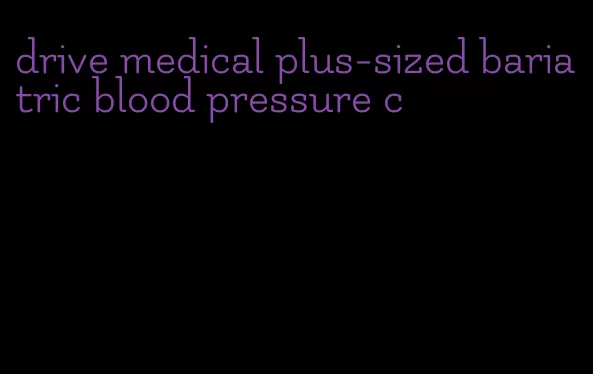 drive medical plus-sized bariatric blood pressure c