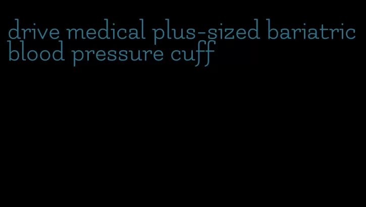 drive medical plus-sized bariatric blood pressure cuff