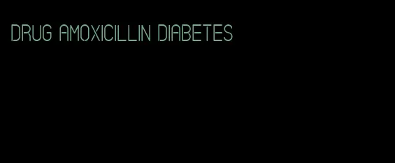 drug amoxicillin diabetes