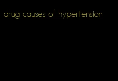 drug causes of hypertension