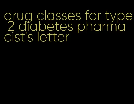 drug classes for type 2 diabetes pharmacist's letter