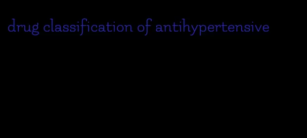 drug classification of antihypertensive