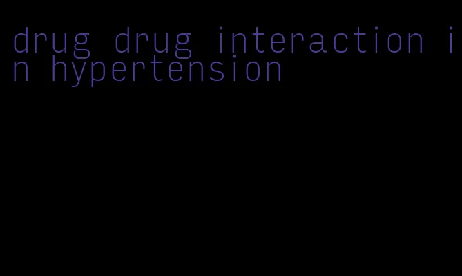 drug drug interaction in hypertension