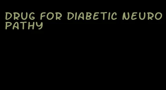 drug for diabetic neuropathy