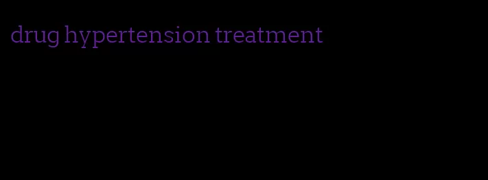 drug hypertension treatment