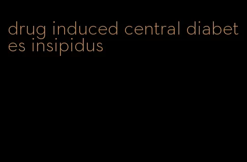 drug induced central diabetes insipidus