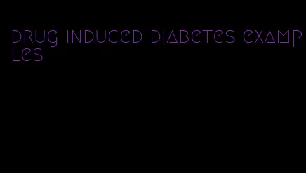 drug induced diabetes examples