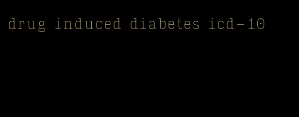 drug induced diabetes icd-10