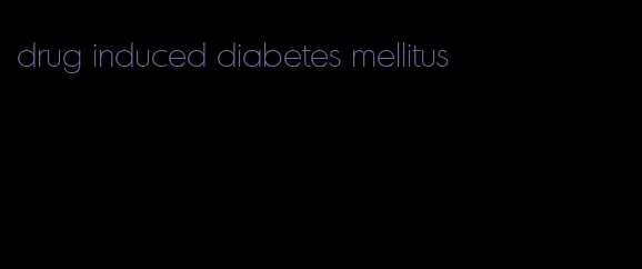 drug induced diabetes mellitus