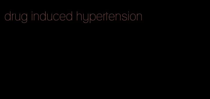 drug induced hypertension
