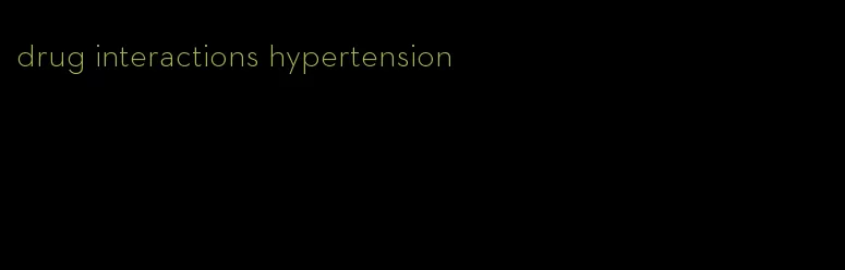 drug interactions hypertension