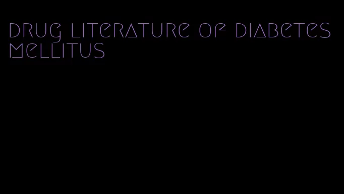 drug literature of diabetes mellitus