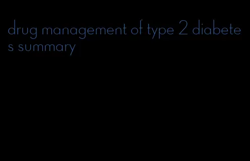 drug management of type 2 diabetes summary