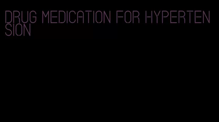 drug medication for hypertension