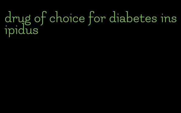 drug of choice for diabetes insipidus