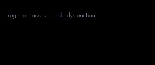 drug that causes erectile dysfunction