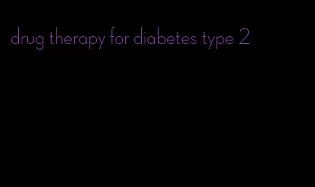 drug therapy for diabetes type 2