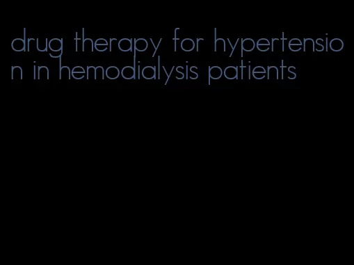 drug therapy for hypertension in hemodialysis patients