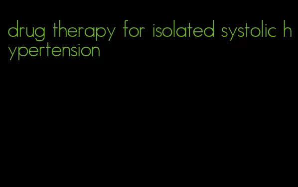 drug therapy for isolated systolic hypertension