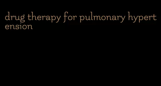 drug therapy for pulmonary hypertension