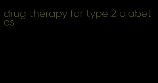drug therapy for type 2 diabetes