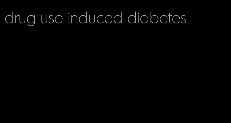 drug use induced diabetes