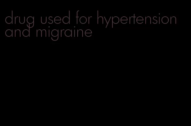 drug used for hypertension and migraine
