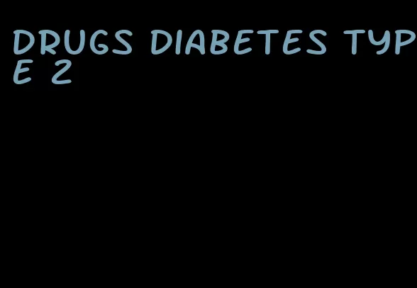 drugs diabetes type 2