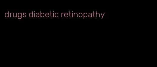 drugs diabetic retinopathy