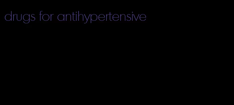 drugs for antihypertensive