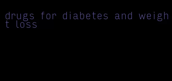 drugs for diabetes and weight loss