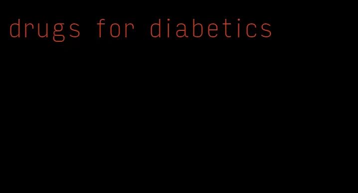 drugs for diabetics