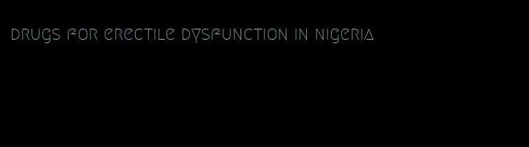 drugs for erectile dysfunction in nigeria