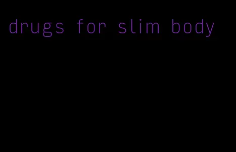 drugs for slim body