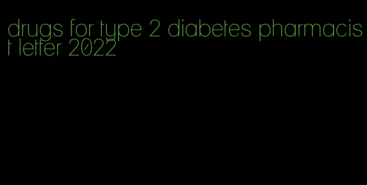 drugs for type 2 diabetes pharmacist letter 2022