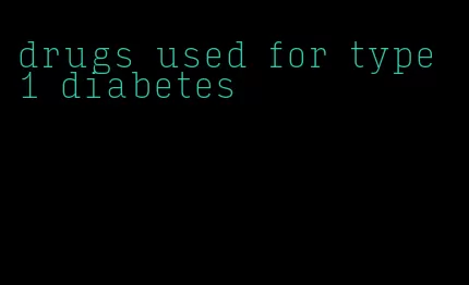 drugs used for type 1 diabetes