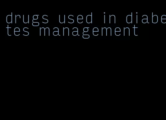 drugs used in diabetes management