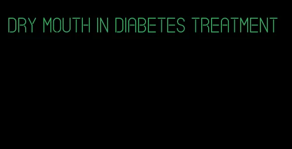 dry mouth in diabetes treatment