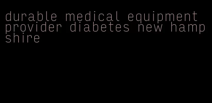 durable medical equipment provider diabetes new hampshire