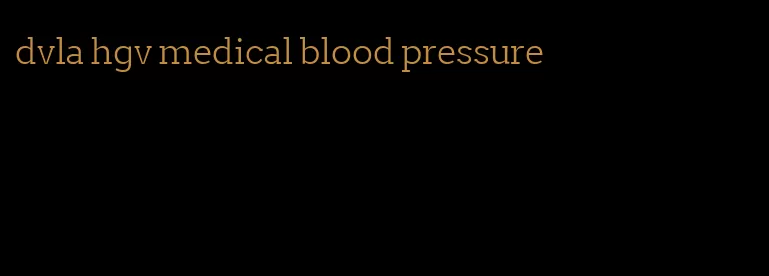dvla hgv medical blood pressure