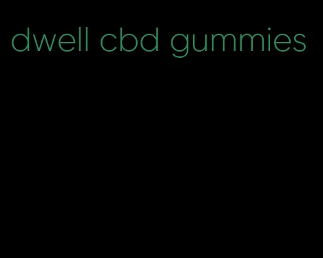 dwell cbd gummies